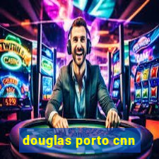 douglas porto cnn